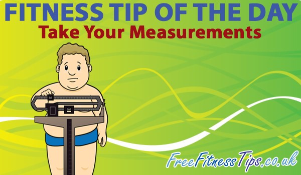 Fitness Tip Of The Day - Take Your Measurements