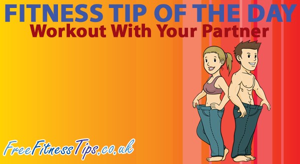 Fitness Tip Of The Day - Workout With Your Partner