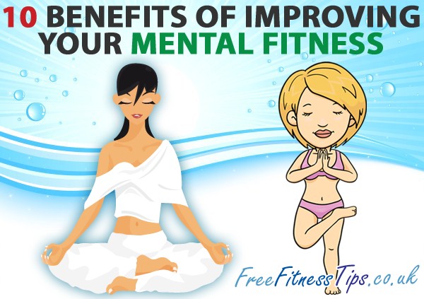 10 Benefits Of Improving Your Mental Fitness
