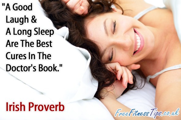 "A Good Laugh & A Long Sleep Are The Best Cures In The Doctor's Book." - Irish Proverb