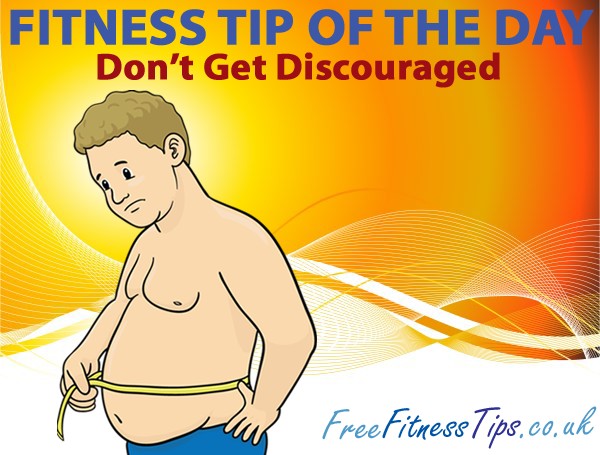 Fitness Tip Of The Day - Don't Get Discouraged