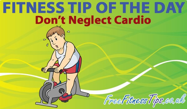 Fitness Tip Of The Day - Don't Neglect Cardio