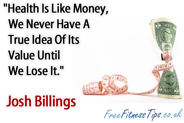 "Health Is Like Money, We Never Have A True Idea Of Its Value Until We Lose It." - Josh Billings