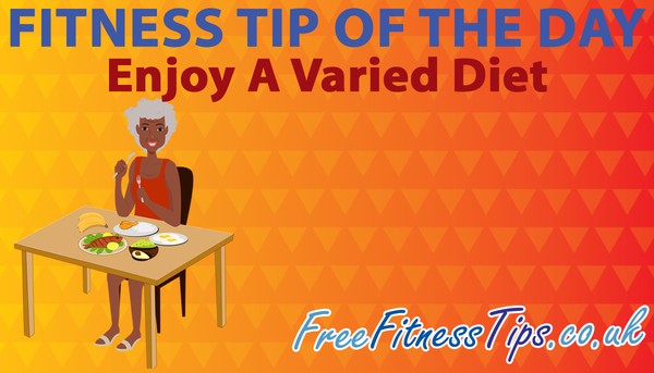 Fitness Tip Of The Day - Enjoy A Varied Diet