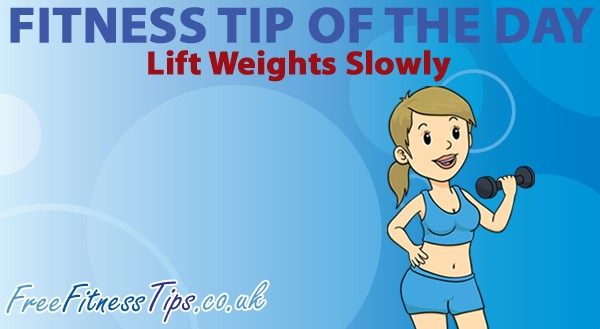 Fitness Tip Of The Day - Lift Weights Slowly