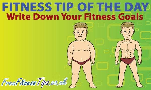 Fitness Tip Of The Day - Write Down Your Fitness Goals