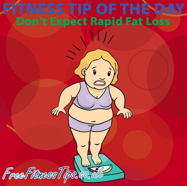Fitness Tip Of The Day - Don't Expect Rapid Fat Loss