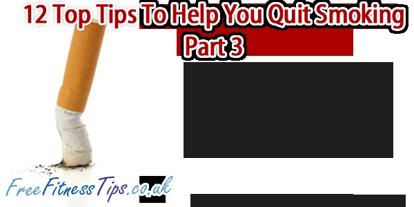 12 Top Tips To Help You Quit Smoking - Part 3