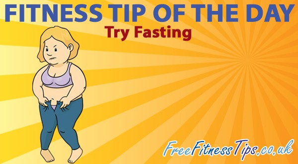 Fitness Tip Of The Day - Try Fasting
