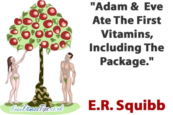 "Adam &  Eve Ate The First Vitamins, Including The Package." - E.R. Squibb