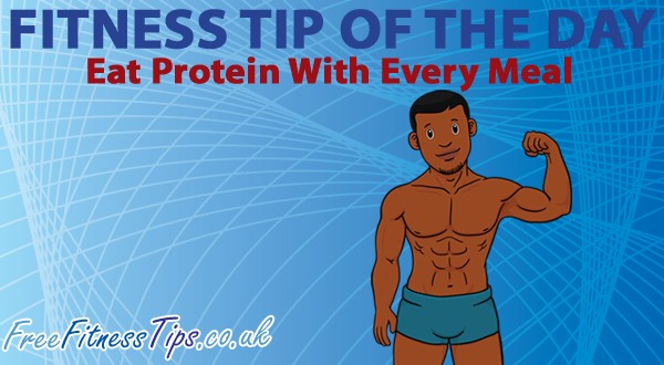 Fitness Tip Of The Day – Eat Protein With Every Meal