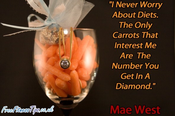 "I Never Worry About Diets. The Only Carrots That Interest Me Are  The Number You Get In A Diamond." - Mae West