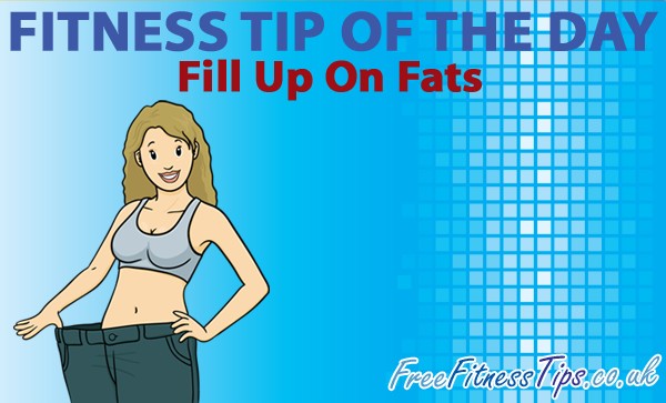 Fitness Tip Of The Day – Fill Up On Fats
