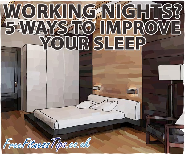 Working Nights? 5 Ways To Improve Your Sleep