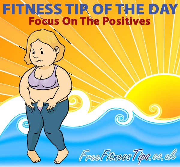 Fitness Tip Of The Day - Focus On The Positives