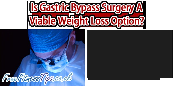 Is Gastric Bypass Surgery A Viable Weight Loss Option?