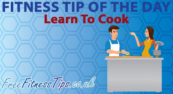 Fitness Tip Of The Day - Learn To Cook